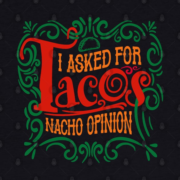 I Asked for Tacos by DavesTees